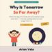 Why Is Tomorrow So Far Away?: Where the Day, the Month, the Year and the Week Came From — and Why Waiting Feels So Much Longer Than It Is