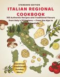 Italian Regional Cookbook: 100 Authentic Recipes and Traditional Flavors from Italy’s 20 Regions — From the Alps to Sicily & Sardinia - Standard Edition