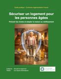 Sécuriser un logement pour les personnes âgées: Prévenir les chutes, adapter les aménagements et sécuriser la maison pour préserver l’autonomie des seniors
