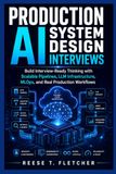 Production AI System Design Interviews: Build Interview-Ready Thinking with Scalable Pipelines, LLM Infrastructure, MLOps, and Real Production Workflows