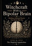 Witchcraft With a Bipolar Brain: Building a Spiritual Practice That Works With You