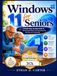 Windows 11 for Seniors: A Simple Step-by-Step Guide to Mastering Windows 11 for Everyday Use, Security, and Productivity