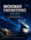 Microwave Independently Published Microwave Engineering 2026-2029: Principles, Circuits, and Applications for Modern RF Systems Paperback