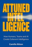Attuned Intelligence: How Humans, Teams and AI Create Coherent Intelligence Paperback