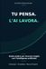 TU PENSA L'AI LAVORA.: Guida pratica per lavorare meglio con l'intelligenza artificiale
