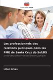 Les OmniScriptum SRL Les professionnels des relations publiques dans les PME de Santa Cruz do Sul/RS Paperback
