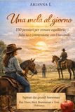 Una Mela al Giorno: 150 Pensieri per trovare Equilibrio, Fiducia e Connessione con il tuo Cavallo