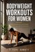 BODYWEIGHT Independently Published BODYWEIGHT WORKOUTS FOR WOMEN