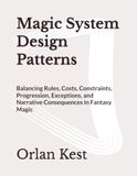Magic System Design Patterns: Balancing Rules, Costs, Constraints, Progression, Exceptions, and Narrative Consequences in Fantasy Magic