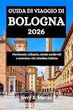 GUIDA Bologna Travel Guide 2026: Culinary Heritage, Medieval Streets, and Authentic Italian City Life