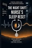 The Night Shift Nurse's Sleep Reset: A Practical Survival Guide for 12-Hour Rotating Schedules