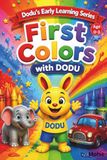 First Colors with Dodu: A Toddler Learning Book for Ages 0–3