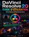 DAVINCI RESOLVE 20 GUIDE D'UTILISATION: Guide du débutant au professionnel pour réussir en montage, étalonnage des couleurs et vidéo freelance