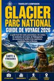 Parc National Des Glaciers 2026: Le guide local des routes panoramiques, des sentiers de randonnée, de la faune sauvage, des hébergements, des aventures en famille et des expériences