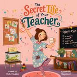 The Secret Life of Your Teacher
