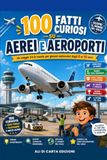 100 Fatti Curiosi su Aerei e Aeroporti: Un viaggio tra le nuvole per giovani esploratori