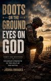 Boots God and Country Devotions: Boots on the Ground, Eyes on God - Thirty One Devotions for Steadfast Strength in the Heat of the Battle