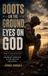 Boots God and Country Devotions: Boots on the Ground, Eyes on God - Thirty One Devotions for Steadfast Strength in the Heat of the Battle