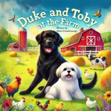 Duke and Toby at the Farm: Adventures of Friendship, Courage, and Life on the Farm