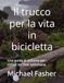 Il trucco per la vita in bicicletta: Una guida al ciclismo per i ciclisti del fine settimana
