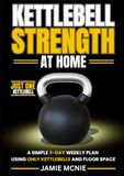 KETTLEBELL STRENGTH AT HOME: A Simple 3-Day Weekly Plan Using Only Kettlebells and Floor Space