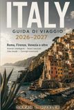 ITALY Lonely Planet ITALY GUIDA DI VIAGGIO 2026–2027: Roma, Firenze, Venezia e oltre: Itinerari intelligenti, Tesori nascosti, Cucina locale e Consigli essenziali