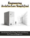 Engineering Architecture Simplified: Introductions, Fun Facts, Trivia, and History for Teens and Beginners