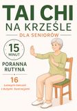 15 Minut Tai Chi na Krześle dla Seniorów: Poranna Rutyna – 16 Łatwych Ćwiczeń z Ilustracjami