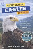 Secret Independently Published Secret Lives of Eagles for Kids Paperback