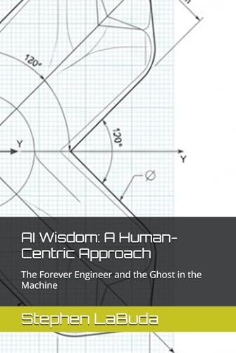 AI Wisdom: A Human-Centric Approach: The Forever Engineer and the Ghost in the Machine
