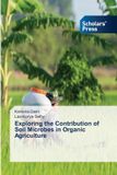 Exploring Scholars' Press Exploring the Contribution of Soil Microbes in Organic Agriculture Paperback