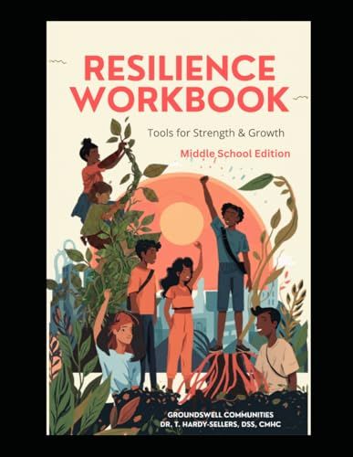 Resilience Workbook--Tools and Strength for Growth: Building Confidence, Character, Connection, and Emotional Well-Being