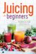 Juicing Rockridge Press Juicing for Beginners