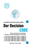 Der Bol Future Leadership Series - Führung Neu Denken: Ki, Bewusstsein Und Entscheidungskraft-Der DECISION CODE