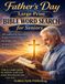 Father's Day Large Print Bible Word Search for Seniors: 100 Uplifting Puzzles with Scripture Verses Celebrating the Godly Fathers in Our Lives for Relaxation, Joy and Daily Devotion