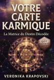VOTRE CARTE KARMIQUE Votre Matrice du Destin: Décoder facilement vos vies antérieures et votre chemin de vie par la numérologie ancestrale