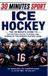 30 Minutes Sport - 30 Minute Sports: Ice Hockey: The 30 Minute Guide To The History, Rules, Players, And Stories Of The World's Fastest Game