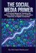 The Social Media Primer: A Practical Blueprint Tracking the History, Modern Mechanics, and Future Trajectory of Digital Connection