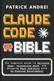 Claude Code Bible: The Complete Guide to Building Apps, Automating Work, and Shipping Real Projects with AI-Powered Development
