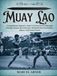 MUAY LAO: A Comprehensive Beginner’s Guide To Its Peace-Driven Philosophy, Principles, Purpose: How It Became a Worldwide Force for Discipline, Balance, And Personal Growth