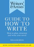 Writers' and Artists' - Writers' & Artists' Guide to How to Write