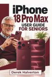 IPHONE Apple IPHONE 18 Pro Max User Guide For Seniors