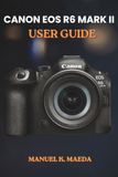 CANON EOS R6 MARK II USER GUIDE