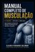 Manual Completo de Musculação: Guia Definitivo de Treino, Nutrição e Recuperação para Resultados Reais