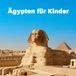 Ägypten für Kinder: Die besten Orte, spannende Fakten und bunte Fotos