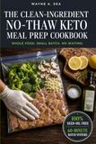THE CLEAN-INGREDIENT NO-THAW KETO MEAL PREP COOKBOOK