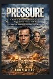 PRESSURE: A Battle of Decisions and Fate: Captain James Stagg's Critical Forecast for D-Day