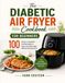The Diabetic Air Fryer Cookbook for Beginners: 100 Simple, 5-Ingredient-Friendly Recipes to Help Lower Blood Sugar Without Giving Up Flavor
