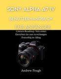 Sony Alpha A7 IV Benutzerhandbuch Für Anfänger