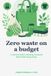 Zero Libri GmbH Zero waste on a budget: A Practical guide to reducing household waste while saving money
